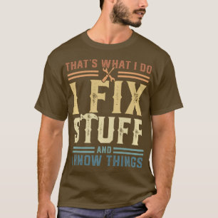 Thats What I Do I Fix Stuff And I Know Things Pull T-Shirt