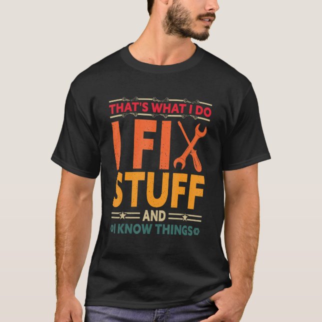That's What I Do I Fix Stuff And I Know Things Ret T-Shirt (Front)