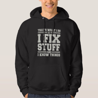 That's What I Do I Fix Stuff And I Know Things  Sa Hoodie