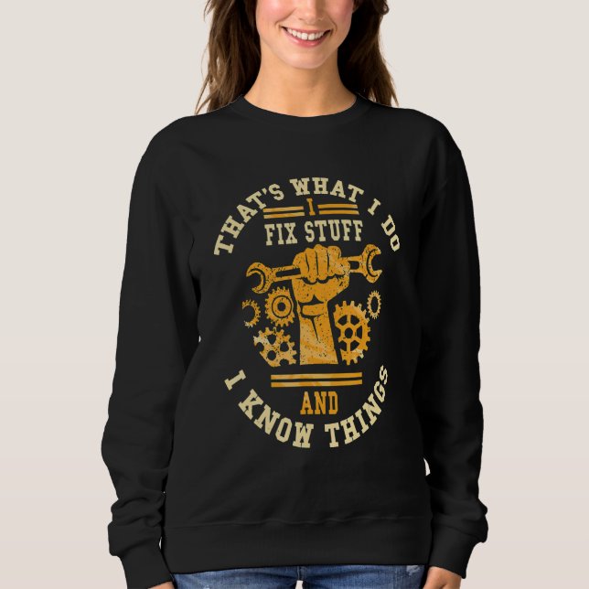 That's What I Do I Fix Stuff And I Know Things  Sa Sweatshirt (Front)