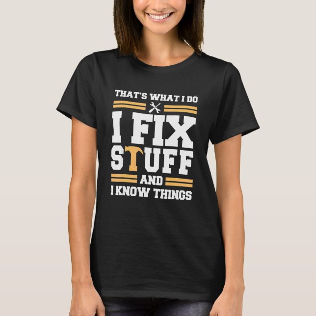 That's What I Do I Fix Stuff And I Know Things  Sa T-Shirt (Front)
