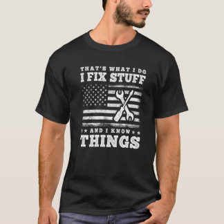 That's What I Do I Fix Stuff And I Know Things Sa T-Shirt