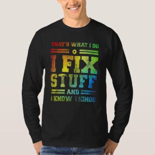 That's What I Do I Fix Stuff And I Know Things Sa T-Shirt