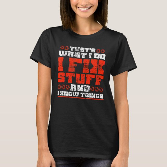 That's What I Do I Fix Stuff And I Know Things  Sa T-Shirt (Front)