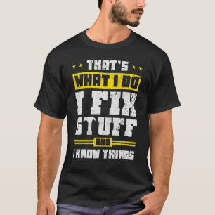 That's What I Do I Fix Stuff And I Know Things  Sa T-Shirt