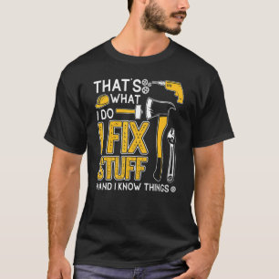 That's What I Do I Fix Stuff And I Know Things  Sa T-Shirt