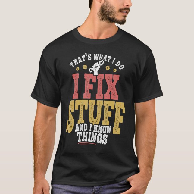 That's What I Do I Fix Stuff And I Know Things  Sa T-Shirt (Front)