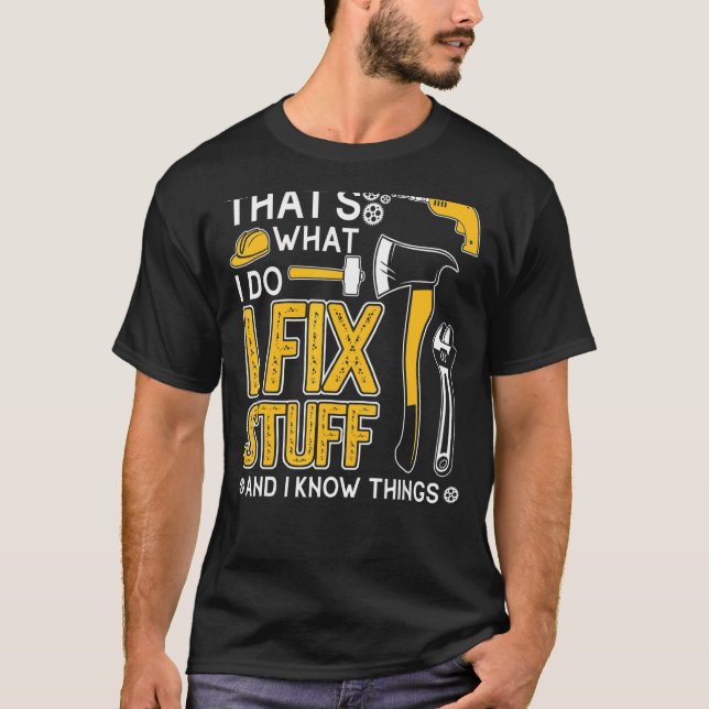 That's What I Do I Fix Stuff And I Know Things  Sa T-Shirt (Front)