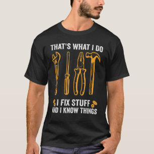 That's What I Do I Fix Stuff And I Know Things  Sa T-Shirt