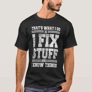 That's What I Do I Fix Stuff And I Know Things  Sa T-Shirt