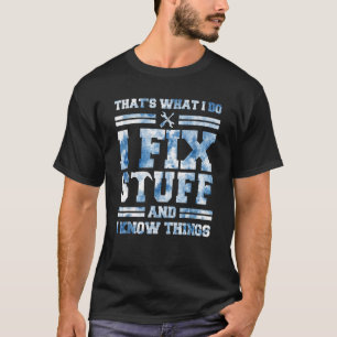 That's What I Do I Fix Stuff And I Know Things Sa T-Shirt