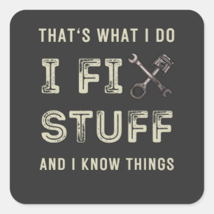 That's What I Do I Fix Stuff And I Know Things  Square Sticker