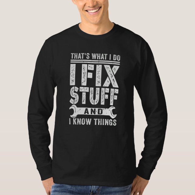 That's What I Do I Fix Stuff And I Know Things US  T-Shirt (Front)
