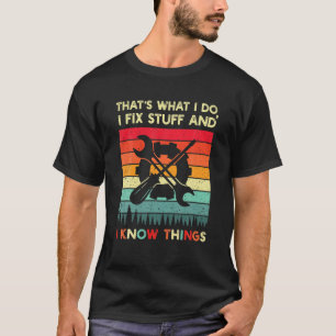 That's What I Do I Fix Stuff And I Know Things Vin T-Shirt