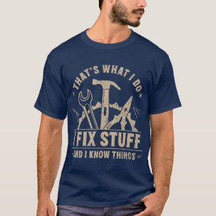 Thats What I Do I Fix Stuff And I Know Things Wood T-Shirt