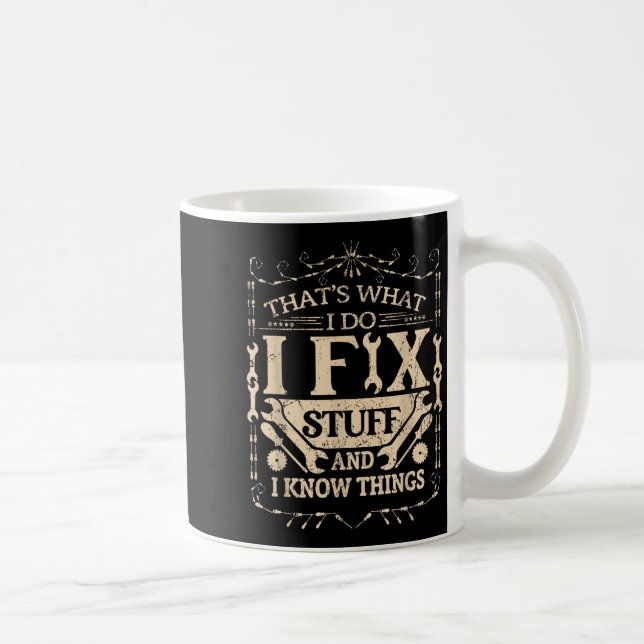 That's What I Do I Fix Stuff And Know Things Funny Coffee Mug (Right)