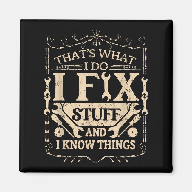That's What I Do I Fix Stuff And Know Things Funny Magnet (Front)