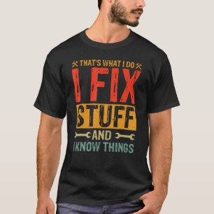 That's What I Do I Fix Stuff and Things Funny Sayi T-Shirt