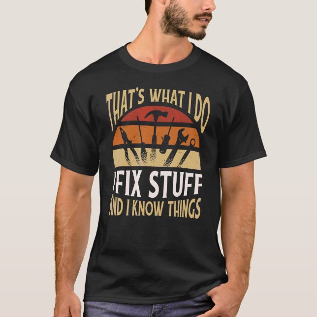 That's What I Do I Fix Stuff and Things   Saying T-Shirt (Front)