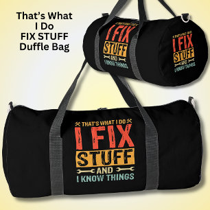 That's What I Do I Fix Stuff & I Know Things Duffle Bag