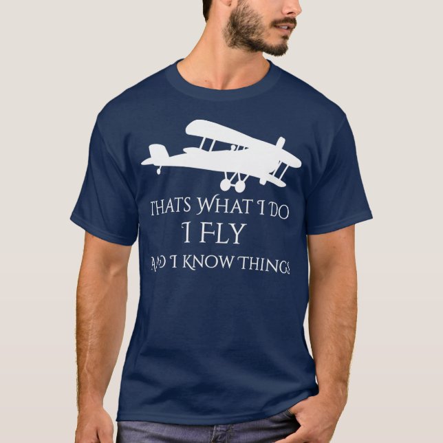 Thats What I Do I Fly and Know things Aeroplane T-Shirt (Front)