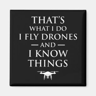That's What I Do I Fly Drones & I Know Things Magnet