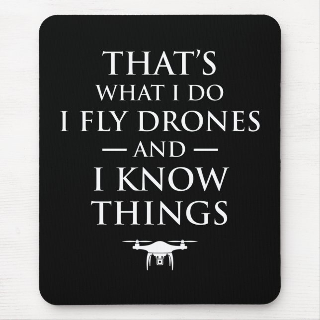 That's What I Do I Fly Drones & I Know Things Mouse Pad (Front)