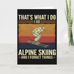 That's What I Do I Go Alpine Skiing And I Forget T Card