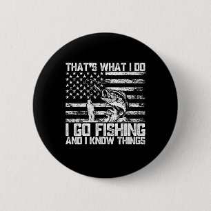 That's What I Do I Go Fishing And I Know Things 6 Cm Round Badge