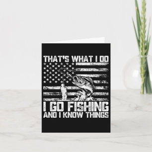 That's What I Do I Go Fishing And I Know Things  Card