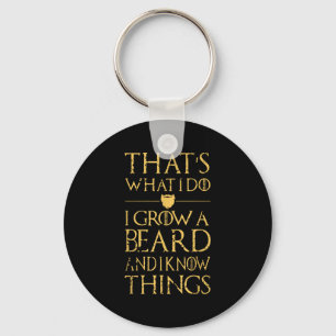 Thats What I Do I Grow A Beard And I Know Things Key Ring