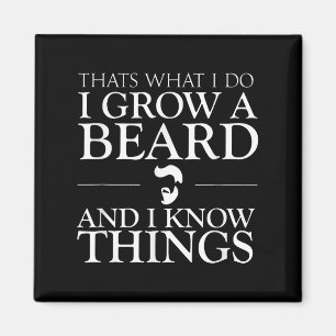 Thats What I Do I Grow A Beard And I Know Things - Magnet