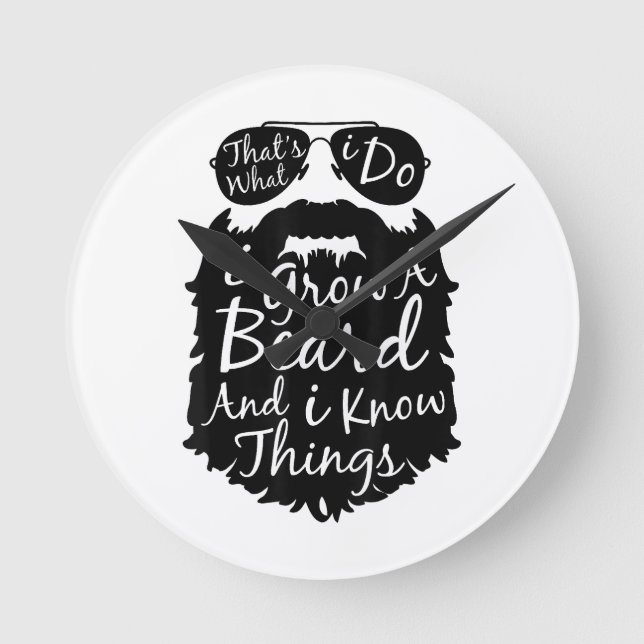 Thats what I do I grow a beard and I know things Round Clock (Front)