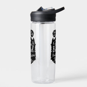 Thats what I do I grow a beard and I know things Water Bottle