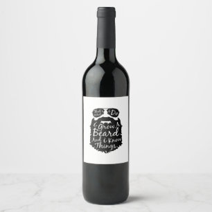 Thats what I do I grow a beard and I know things Wine Label