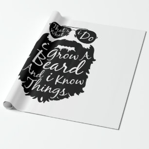 Thats what I do I grow a beard and I know things Wrapping Paper