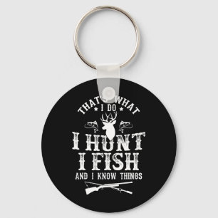 That's What I Do I Hunt Fish And Know Things Funny Key Ring
