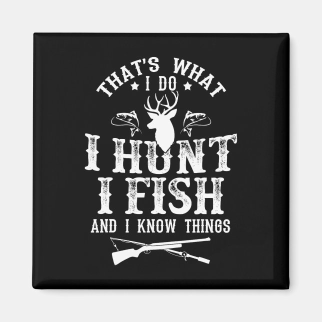 That's What I Do I Hunt Fish And Know Things Funny Magnet (Front)