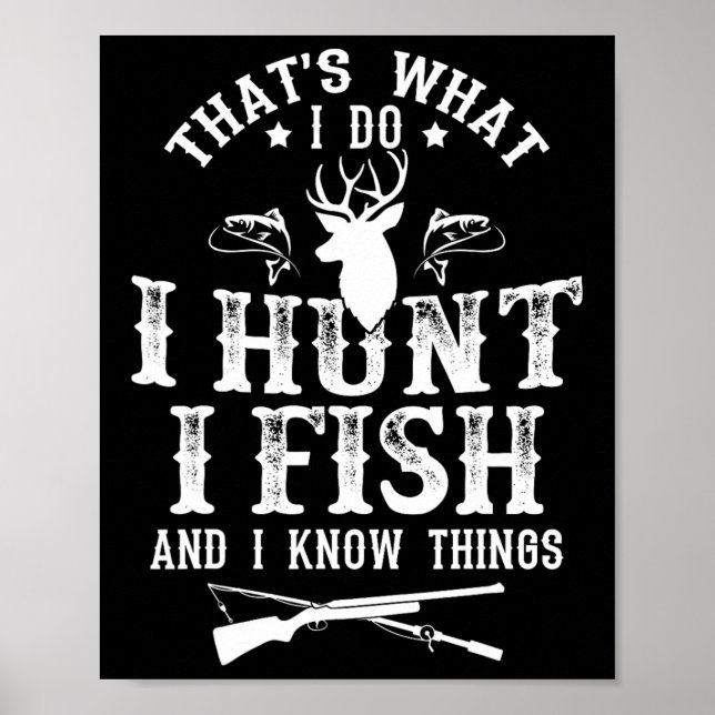 That's What I Do I Hunt Fish And Know Things Funny Poster (Front)