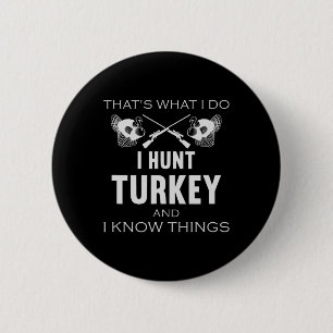 That's What I Do. I Hunt Turkey And I Know Things 6 Cm Round Badge