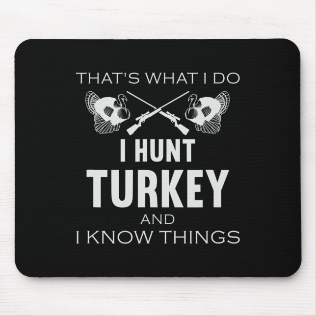 That's What I Do. I Hunt Turkey And I Know Things  Mouse Pad (Front)