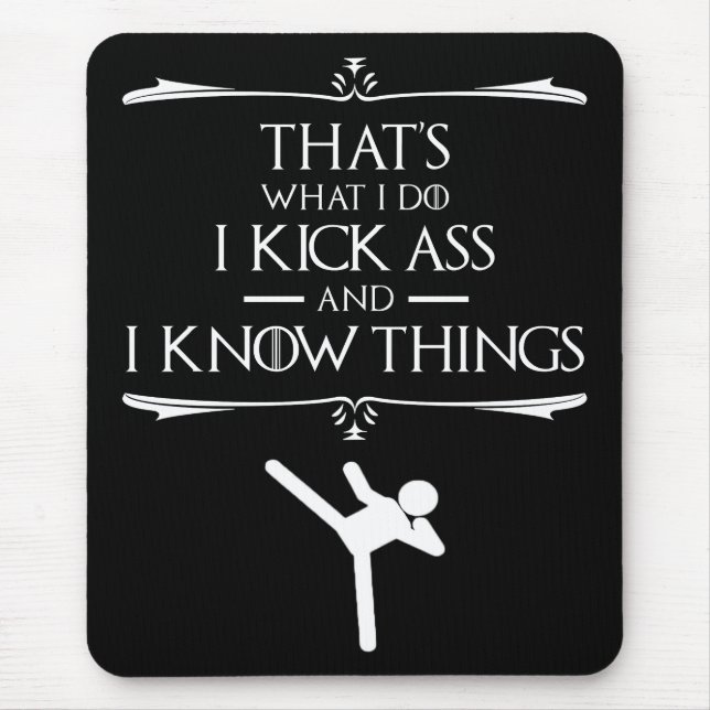 That's What I Do - I Kick-Ass And I Know Things Mouse Pad (Front)