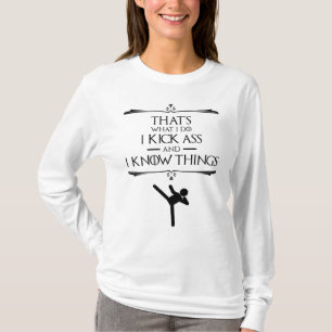 That's What I Do - I Kick-Ass And I Know Things T-Shirt
