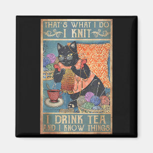 That's What I Do I Knit I Drink Tea And I Know Thi Magnet
