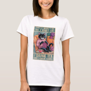 That's What I Do: I Knit, I Drink Tea Knitting T-Shirt