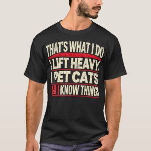 That'S What I Do I Lift Heavy Pet Cats Lover Unise T-Shirt