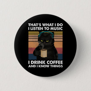 That's What I Do I Listen To Music I Drink Coffee  6 Cm Round Badge