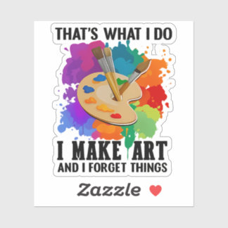That's What I Do I Make Art And I Forget Things