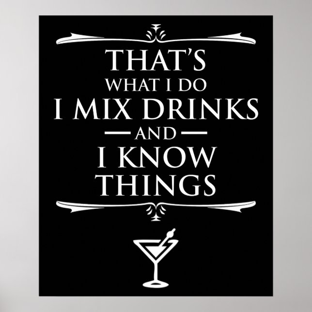 That's What I Do I Mix Drinks And I Know Things Poster (Front)