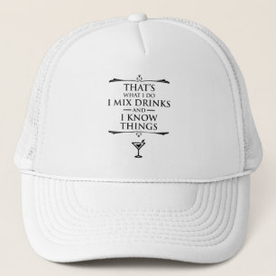 That's What I Do I Mix Drinks And I Know Things Trucker Hat